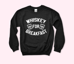 Whiskey For Breakfast Sweatshirt