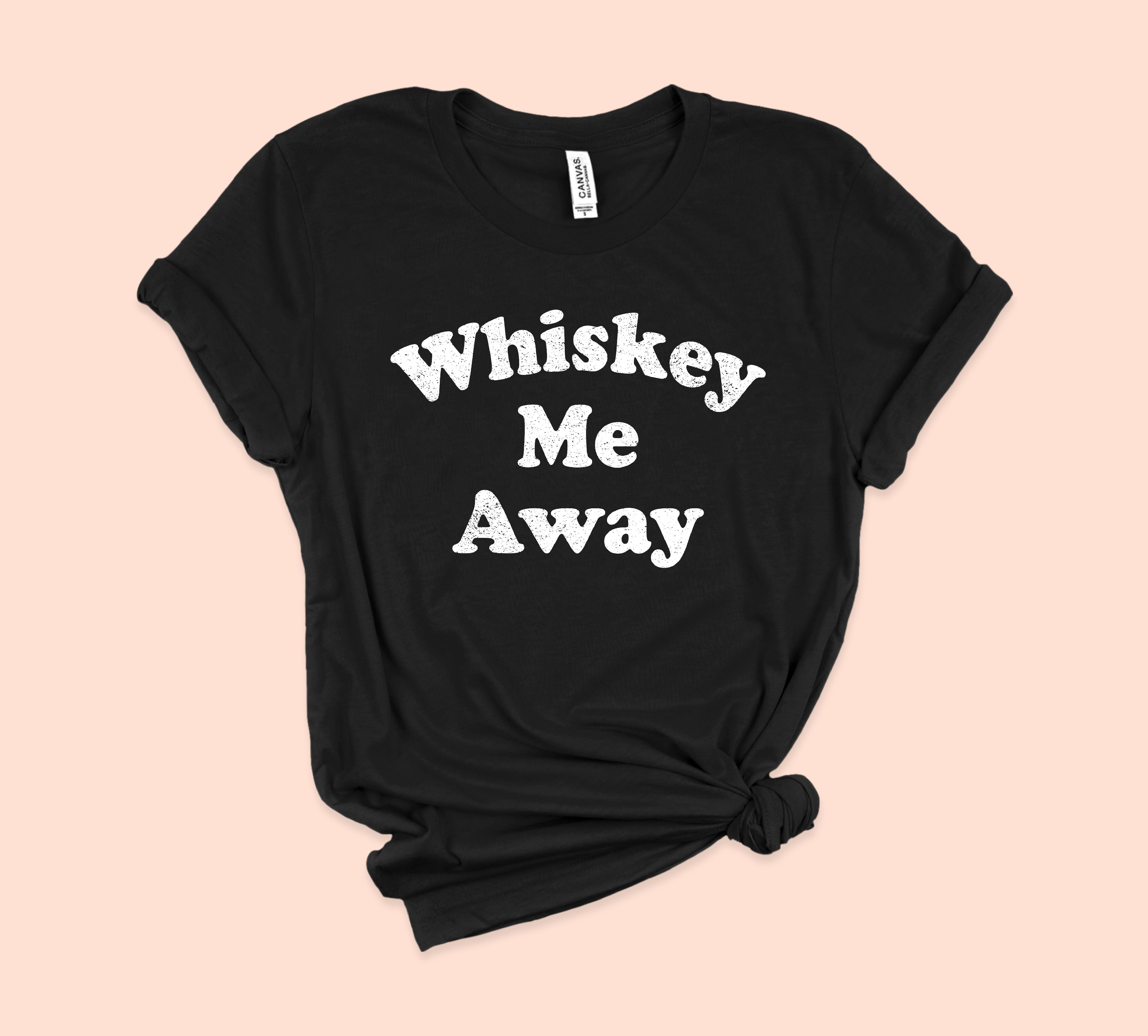 Whiskey Me Away Shirt - HighCiti