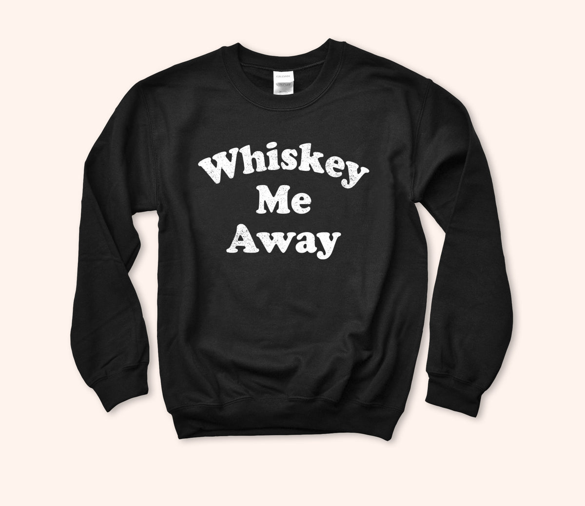 Whiskey Me Away Sweatshirt