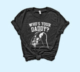 Heather black shirt with darth vader that says who's your daddy - HighCiti
