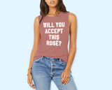 Will You Accept This Rose Muscle Tank