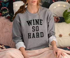 Wine So Hard Sweatshirt