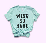 Wine So Hard Shirt - HighCiti