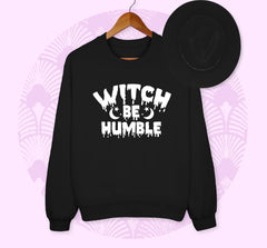 Black sweatshirt saying witch be humble - HighCiti