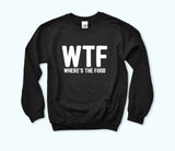 Black sweatshirt that says wtf where's the food - HighCiti